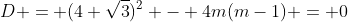 D = (4 \sqrt{3})^2 - 4m(m-1) = 0