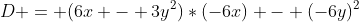 D = (6x - 3y^2)*(-6x) - (-6y)^2