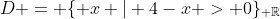 D = \{ x | 4-x > 0\}_{ \mathbb{R}}