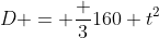 D = \frac {3}{160} t^2