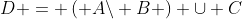 D = \left( {A\backslash B} \right) \cup C