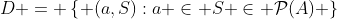 D = \left\{ {(a,S):a \in S \in \mathcal{P}(A)} \right\}