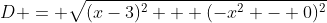 D = \sqrt{(x-3)^2 + (-x^2 - 0)^2}