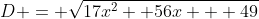D = \sqrt{17x^2 +56x + 49}