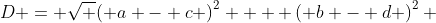 D = \sqrt {\left( {a - c} \right)^2  + \left( {b - d} \right)^2 }