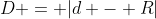 D = |d - R|