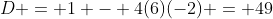 D = 1 - 4(6)(-2) = 49