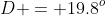 D = 19.8^o