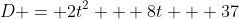 D = 2t^2 + 8t + 37