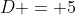 D = 5