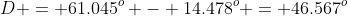 D = 61.045_{}^{o} - 14.478_{}^{o} = 46.567_{}^{o}