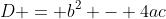D = b^2 - 4ac