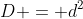 D = d^2