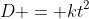 D = kt^2