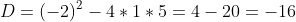 D=(-2)^2-4*1*5=4-20=-16