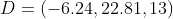 D=(-6.24,22.81,13)