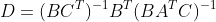 D=(BC^{T})^{-1}B^{T}(BA^{T}C)^{-1}
