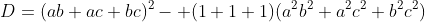 D=(ab+ac+bc)^2- (1+1+1)(a^2b^2+a^2c^2+b^2c^2)