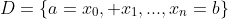 D=\{a=x_0, x_1,...,x_n=b\}