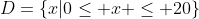 D=\{x|0\leq x \leq 20\}