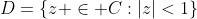 D=\{z \in C:|z|<1\}