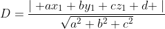 D=\frac{\mid ax_1+by_1+cz_1+d \mid}{\sqrt{a^2+b^2+c^2}}