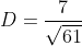 D=\frac{7}{\sqrt{61}}
