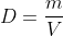 D=\frac{m}{V}