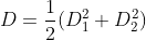 D=\frac12(D_1^2+D_2^2)