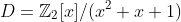 D=\mathbb{Z}_2[x]/(x^2+x+1)