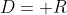 D=\mathbb R