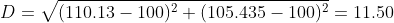 D=\sqrt{(110.13-100)^{2}+(105.435-100)^{2}}=11.50