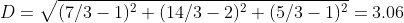 D=\sqrt{(7/3-1)^2+(14/3-2)^2+(5/3-1)^2}=3.06