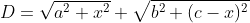 D=\sqrt{a^{2}+x^{2}}+\sqrt{b^{2}+(c-x)^{2}}