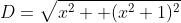 D=\sqrt{x^2 +(x^2+1)^2}