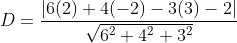D={\frac{|6(2)+4(-2)-3(3)-2|}{\sqrt{6^2+4^2+3^2}}}