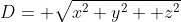 D= \sqrt{x^2+y^2+ z^2}
