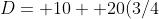 D= 10+ 20(3/4)+ 20(3/4)^2+ \cdot\cdot\cdot+ 20(3/4)^19