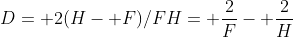 D= 2(H- F)/FH= \frac{2}{F}- \frac{2}{H}
