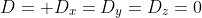 D= D_x=D_y=D_z=0