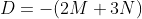 D=-(2M+3N)