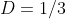 D=1/3