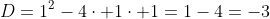 D=1^2-4\cdot 1\cdot 1=1-4=-3