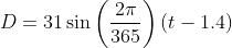 D=31\sin{\left(\frac{2\pi}{365}\right)}\left(t-1.4\right)