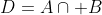 D=A\cap B