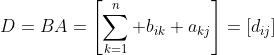 D=BA=\left[\sum_{k=1}^n b_{ik} a_{kj}\right]=\left[d_{ij}\right]