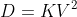 D=KV^2