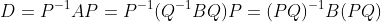 D=P^{-1}AP=P^{-1}(Q^{-1}BQ)P=(PQ)^{-1}B(PQ)