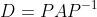 D=PAP^{-1}