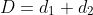 D=d_1+d_2